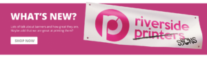 Whats new at Riverside Printers