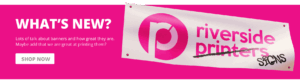 Whats new at Riverside Printers